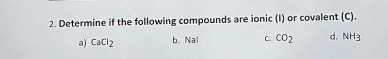 2. determine if the following compounds are ionic (i) or covalent (c). …