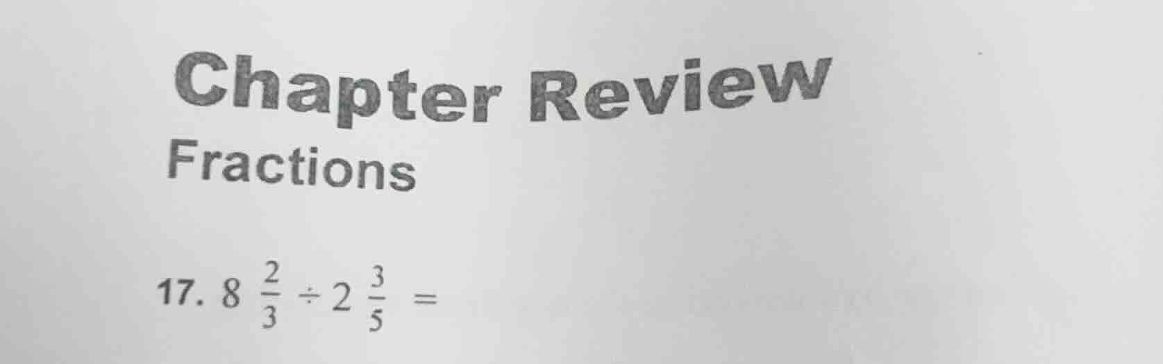 chapter review fractions 17. $8\\frac{2}{3} \\div 2\\frac{3}{5} =$