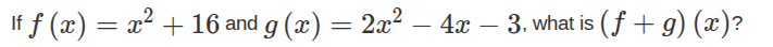 if $f(x)=x^{2}+16$ and $g(x)=2x^{2}-4x-3$, what is $(f+g)(x)$?
