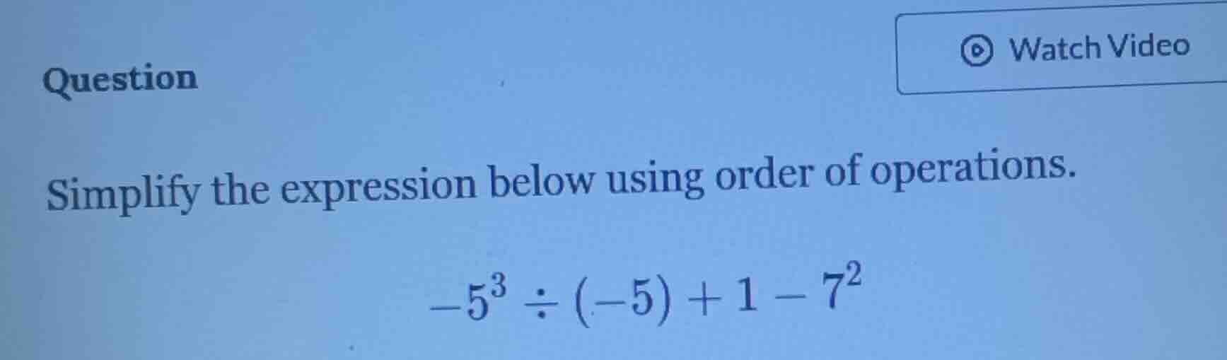 question simplify the expression below using order of operations. $-5^{…