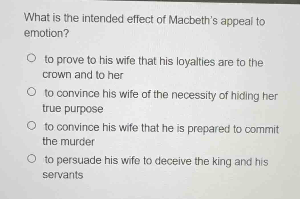 what is the intended effect of macbeths appeal to emotion? ○ to prove t…
