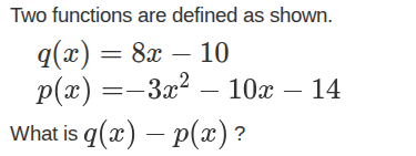 two functions are defined as shown. $q(x) = 8x - 10$ $p(x)=-3x^{2}-10x-…