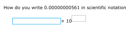 how do you write 0.00000000561 in scientific notation? $\boldsymbol{squ…