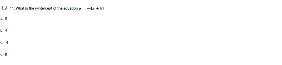 11. what is the y-intercept of the equation $y = -4x + 8$? a. 0 b. 4 c.…