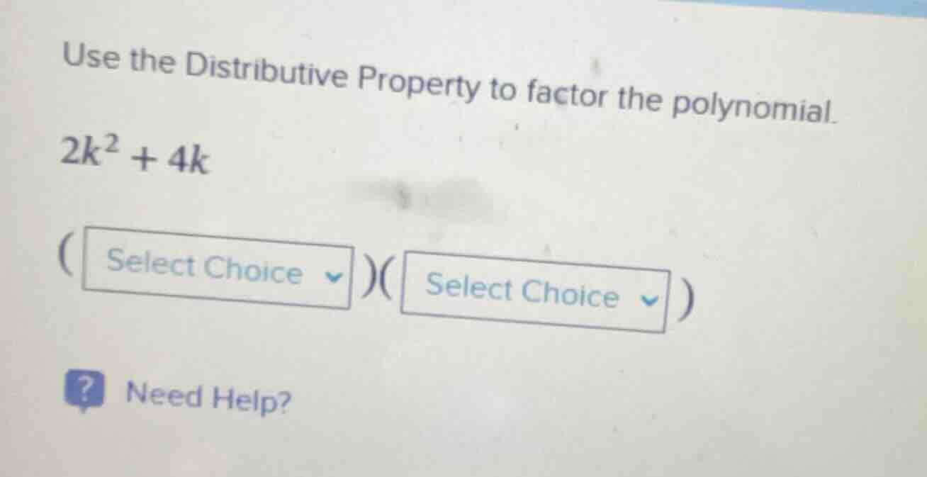 use the distributive property to factor the polynomial. $2k^{2}+4k$