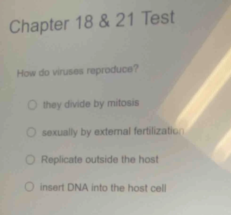 chapter 18 & 21 test how do viruses reproduce? ○ they divide by mitosis…