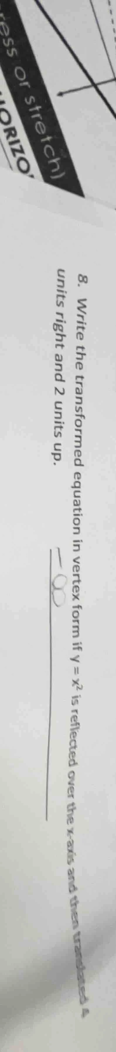 8. write the transformed equation in vertex form if $y = x^2$ is reflec…