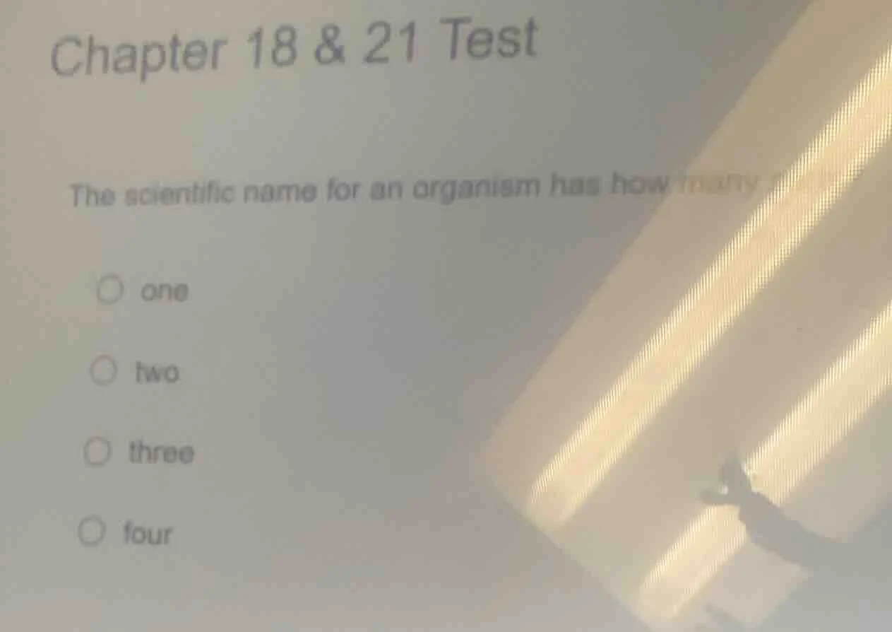 chapter 18 & 21 test the scientific name for an organism has how many p…