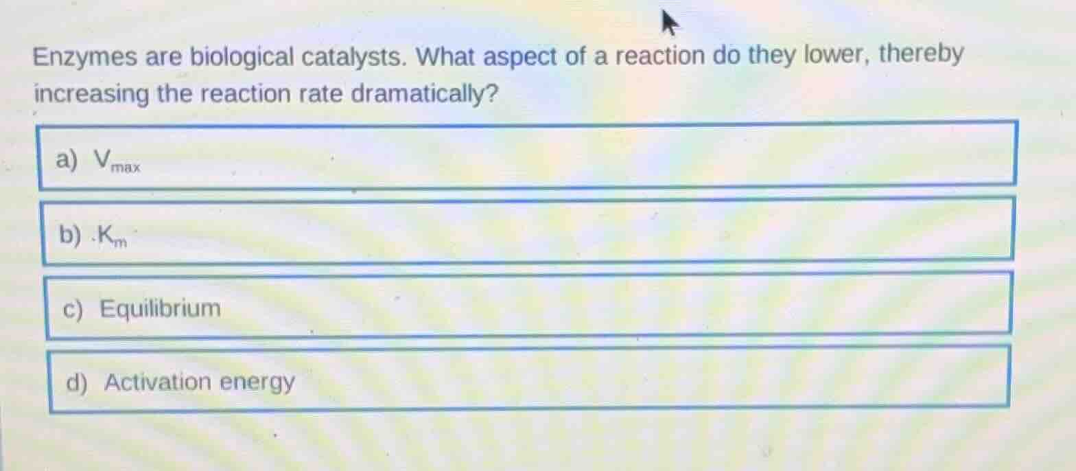 enzymes are biological catalysts. what aspect of a reaction do they low…