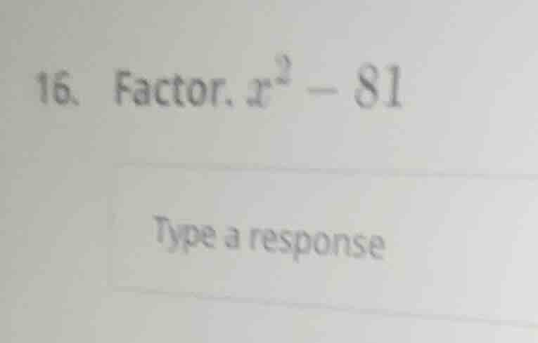 16. factor. $x^2 - 81$