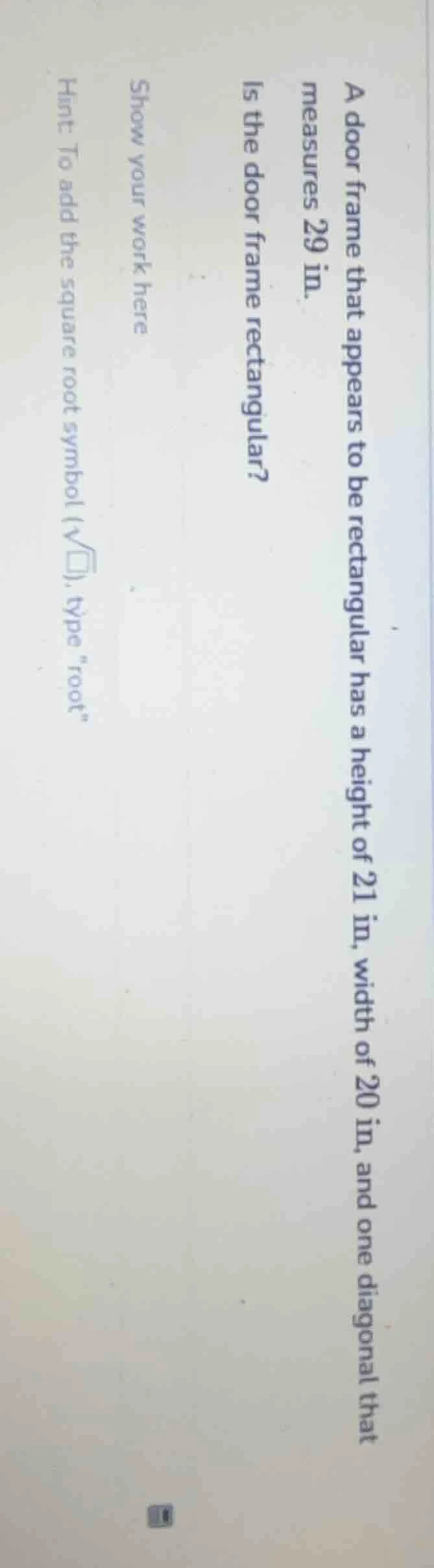 a door frame that appears to be rectangular has a height of 21 in, widt…