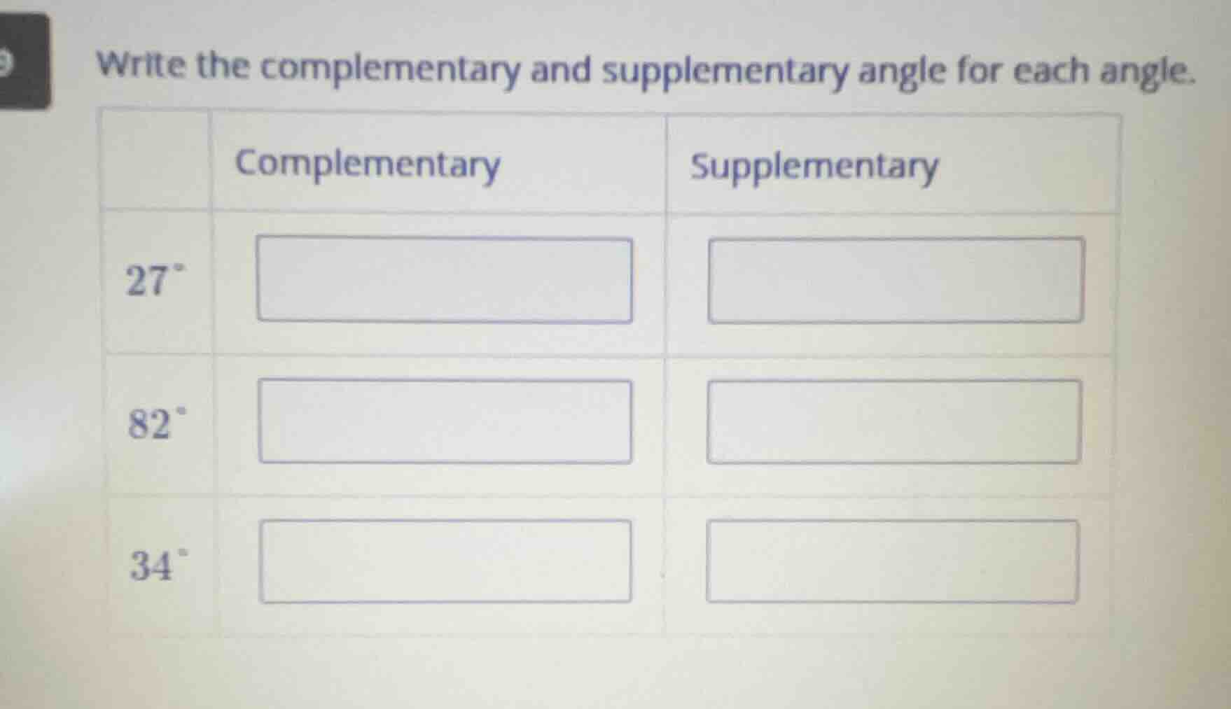 write the complementary and supplementary angle for each angle. | | com…