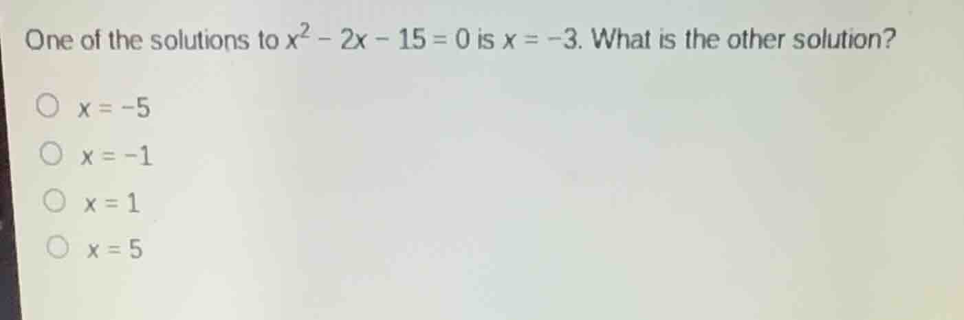 one of the solutions to $x^{2}-2x-15=0$ is $x=-3$. what is the other so…