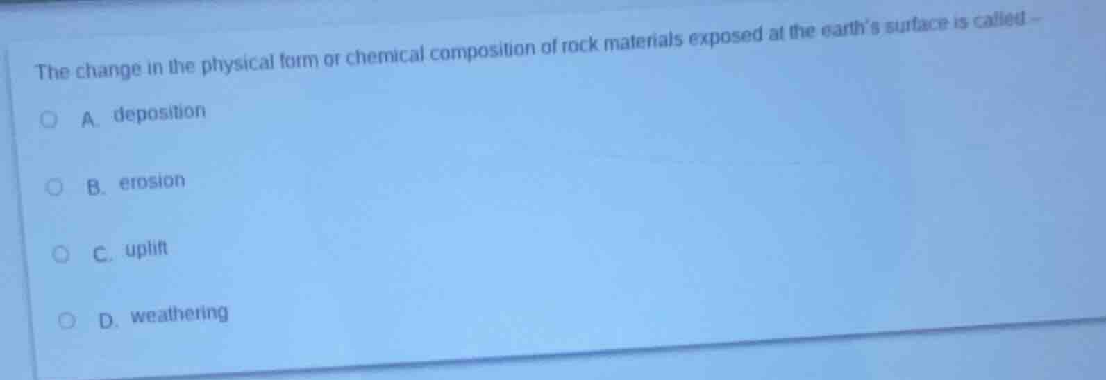 the change in the physical form or chemical composition of rock materia…