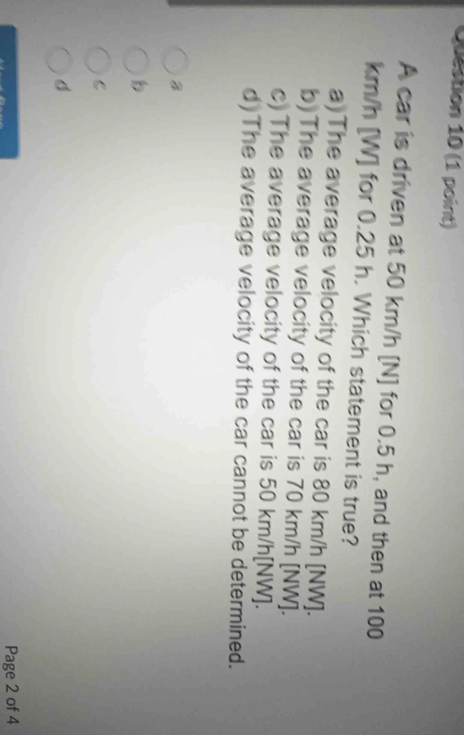 question 10 (1 point)a car is driven at 50 km/h n for 0.5 h, and then a…