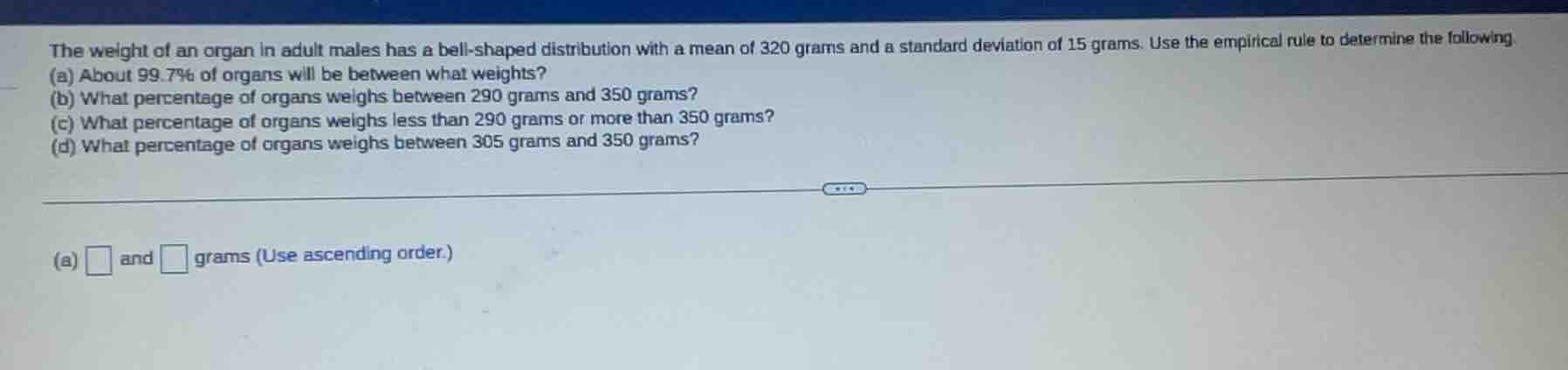 the weight of an organ in adult males has a bell-shaped distribution wi…