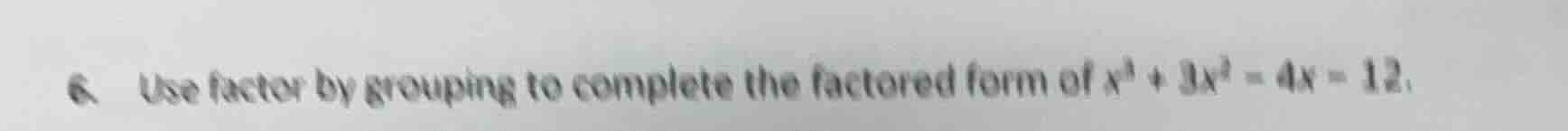 6. use factor by grouping to complete the factored form of $x^{3}+3x^{2…