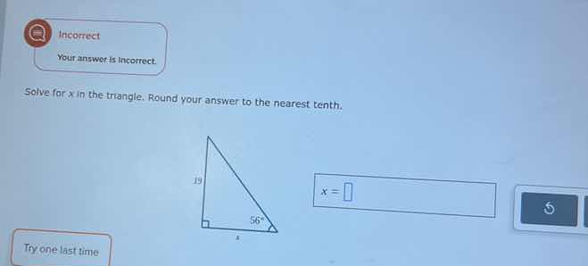 incorrect your answer is incorrect. solve for $x$ in the triangle. roun…