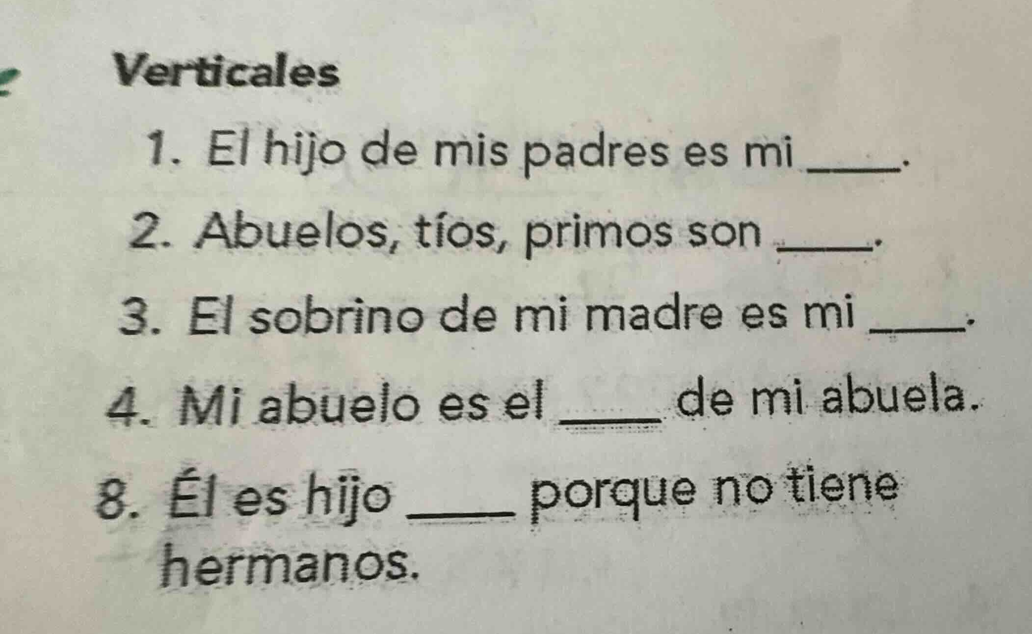 verticales 1. el hijo de mis padres es mi ______. 2. abuelos, tíos, pri…