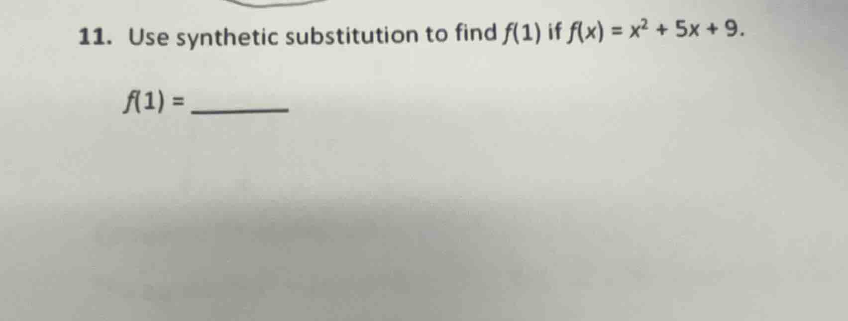 11. use synthetic substitution to find $f(1)$ if $f(x)=x^2 + 5x + 9$. $…