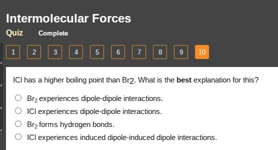 intermolecular forces quiz complete 1 2 3 4 5 6 7 8 9 10 ici has a high…
