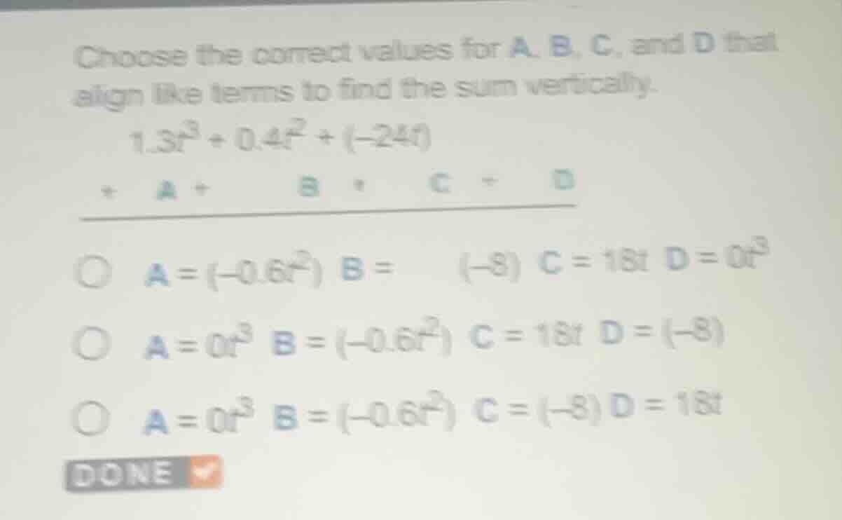 choose the correct values for a, b, c, and d that align like terms to f…