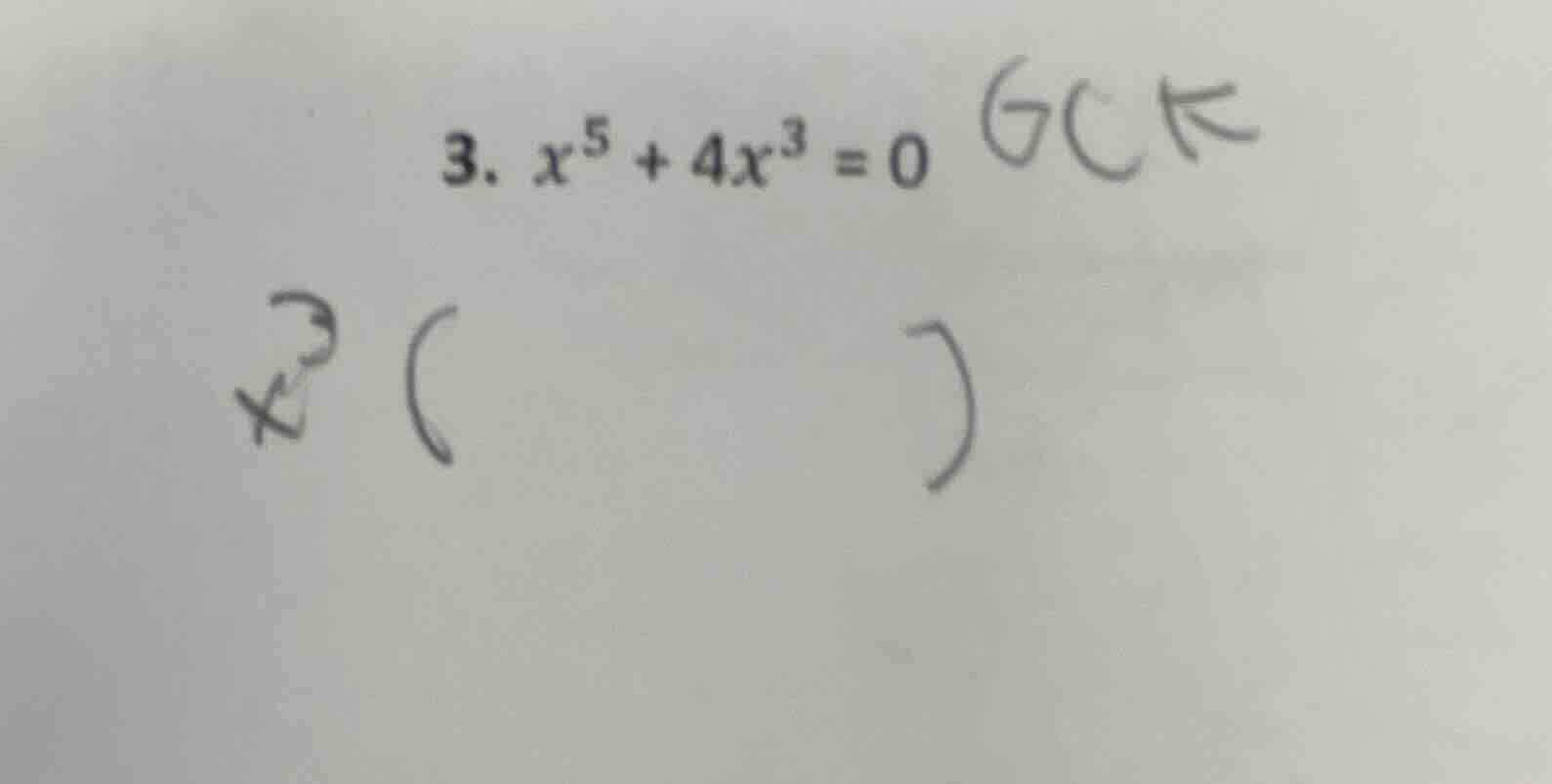 3. $x^{5}+4x^{3}=0$ gck $x^{3}(\\quad)$