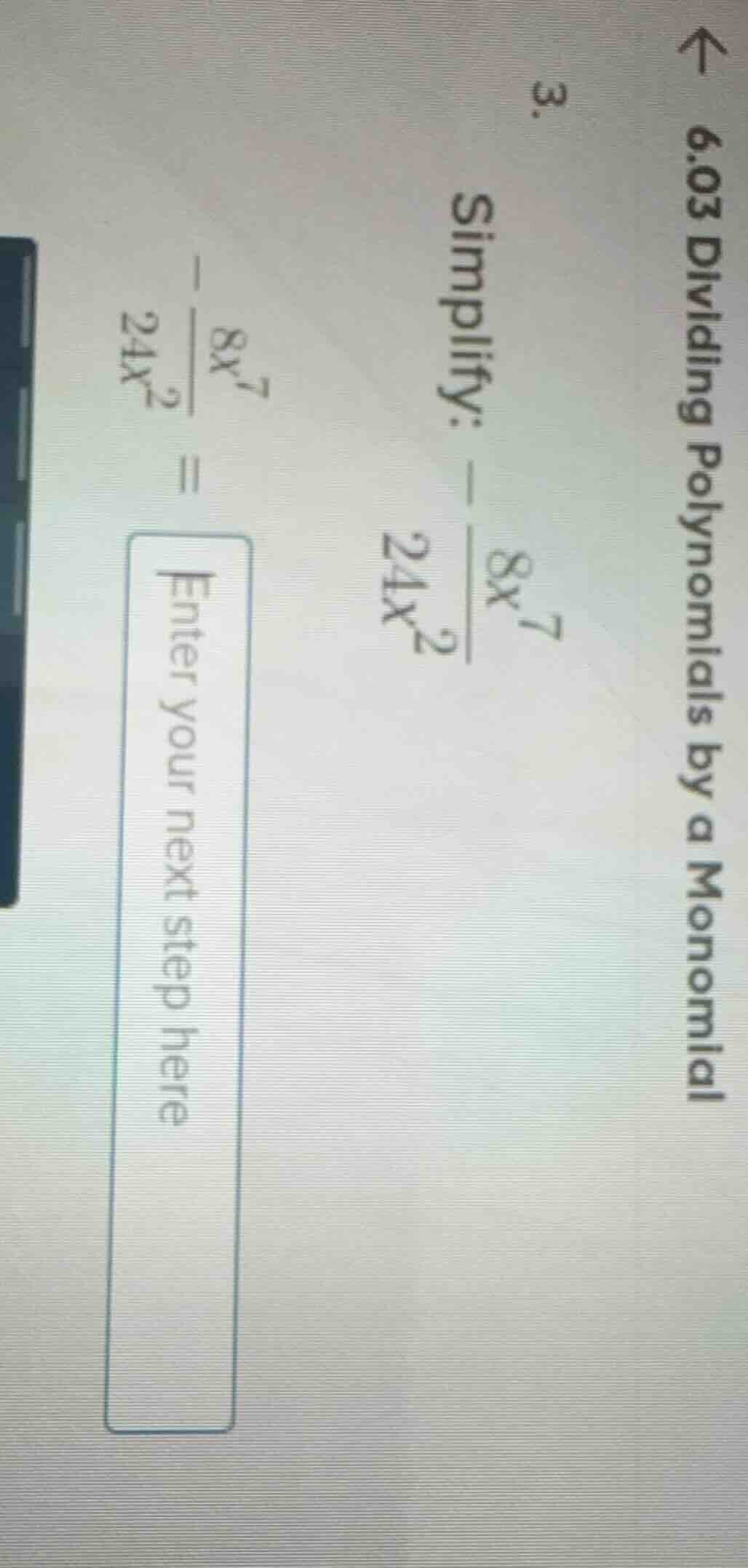 6.03 dividing polynomials by a monomial 3. simplify: $-\frac{8x^{7}}{24…