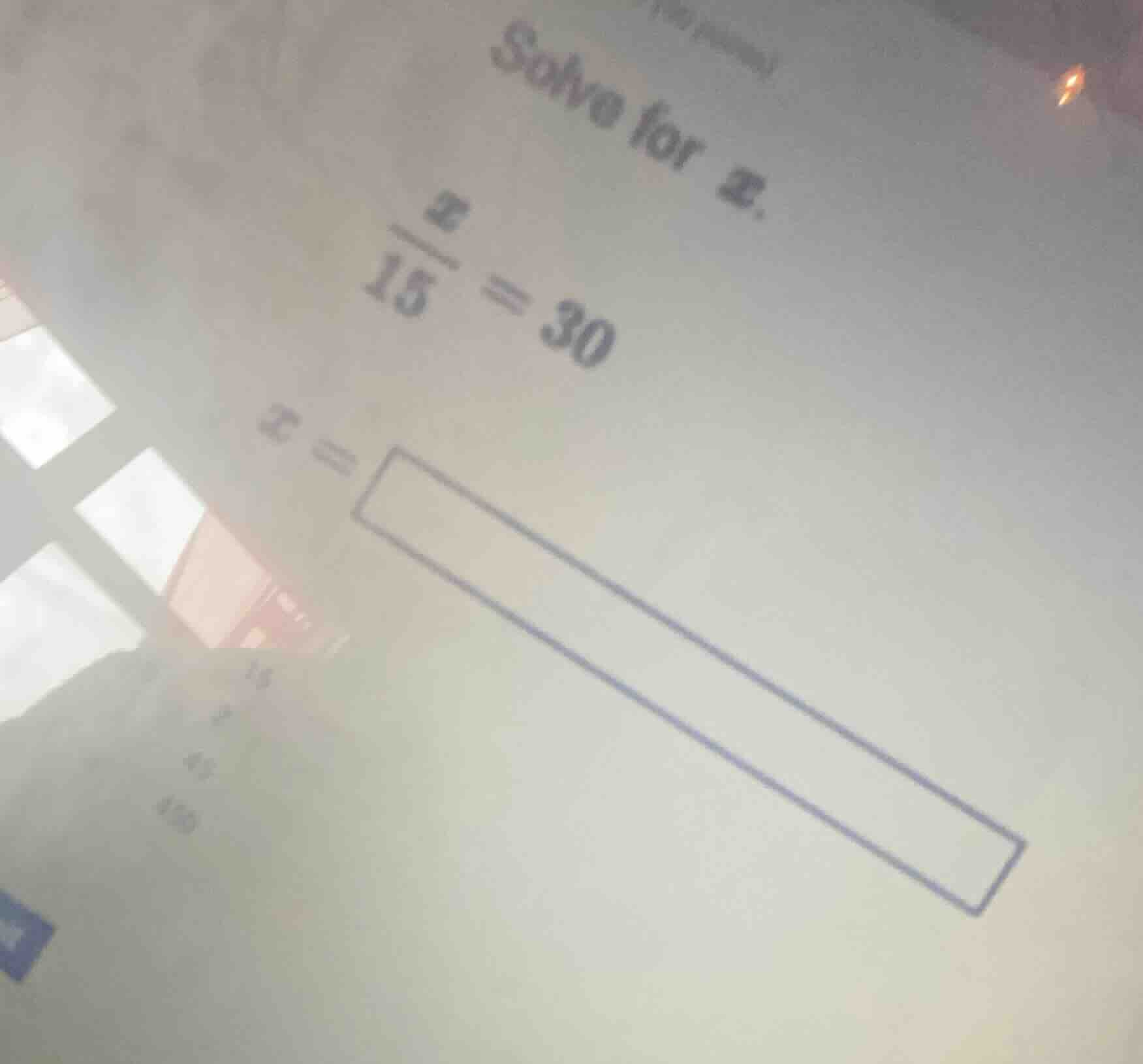 solve for $x$. $\frac{x}{15}=30$ $x=\\square$ 15 45 450