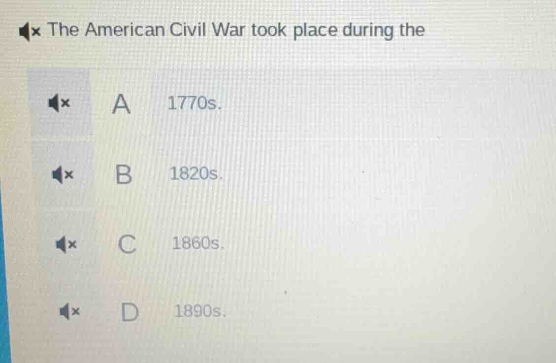 the american civil war took place during the a 1770s. b 1820s. c 1860s.…