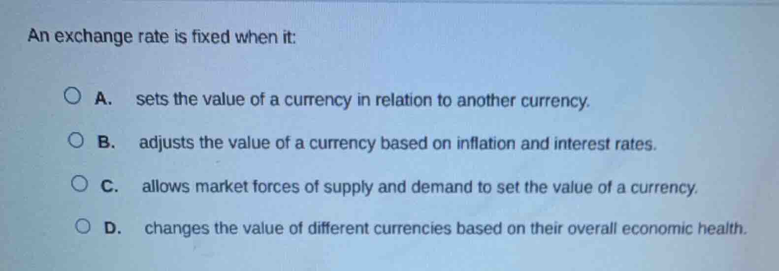 an exchange rate is fixed when it: a. sets the value of a currency in r…