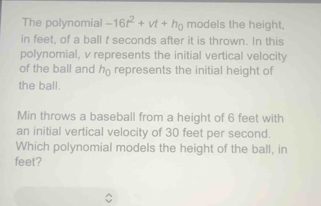 the polynomial $-16t^2 + vt + h_0$ models the height, in feet, of a bal…