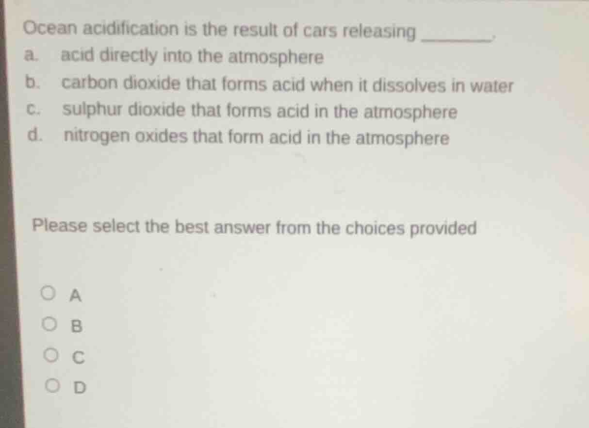 ocean acidification is the result of cars releasing _______. a. acid di…
