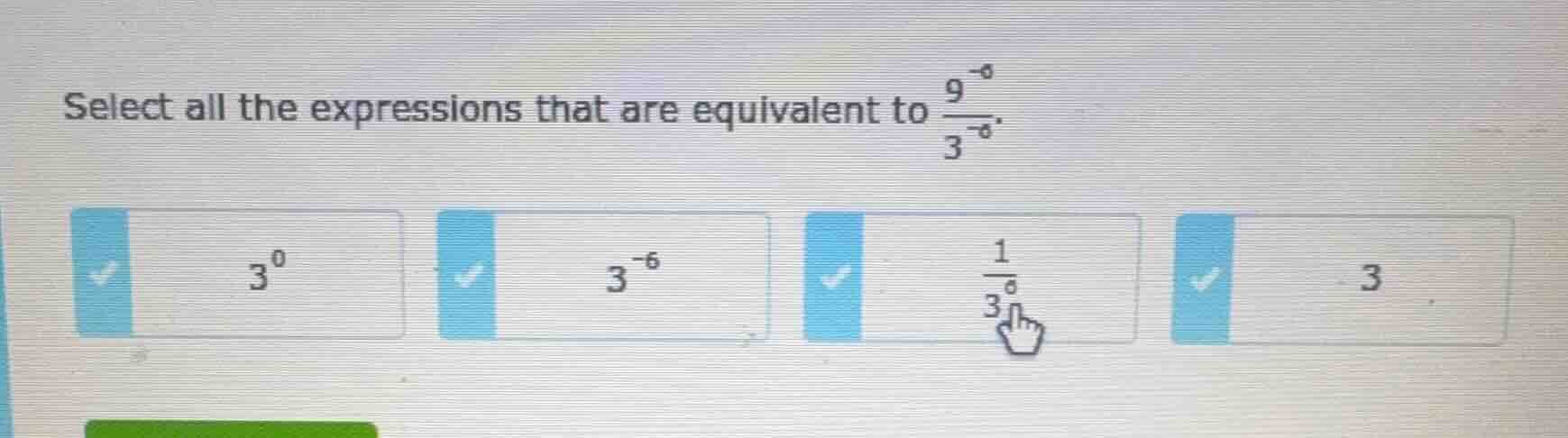 select all the expressions that are equivalent to $\frac{9^{-3}}{3^{-3}…