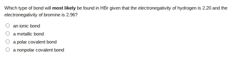 which type of bond will most likely be found in hbr given that the elec…