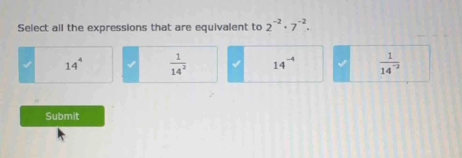 select all the expressions that are equivalent to $2^{-2} \\cdot 7^{-2}…