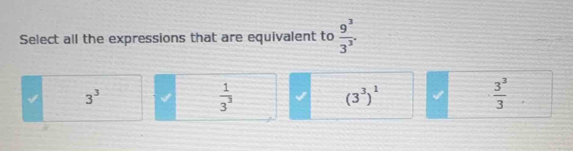 select all the expressions that are equivalent to $\frac{9^{3}}{3^{3}}$…