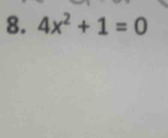 8. $4x^{2}+1=0$