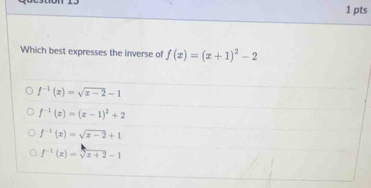 question 13 1 pts which best expresses the inverse of $f(x)=(x+1)^2-2$ …