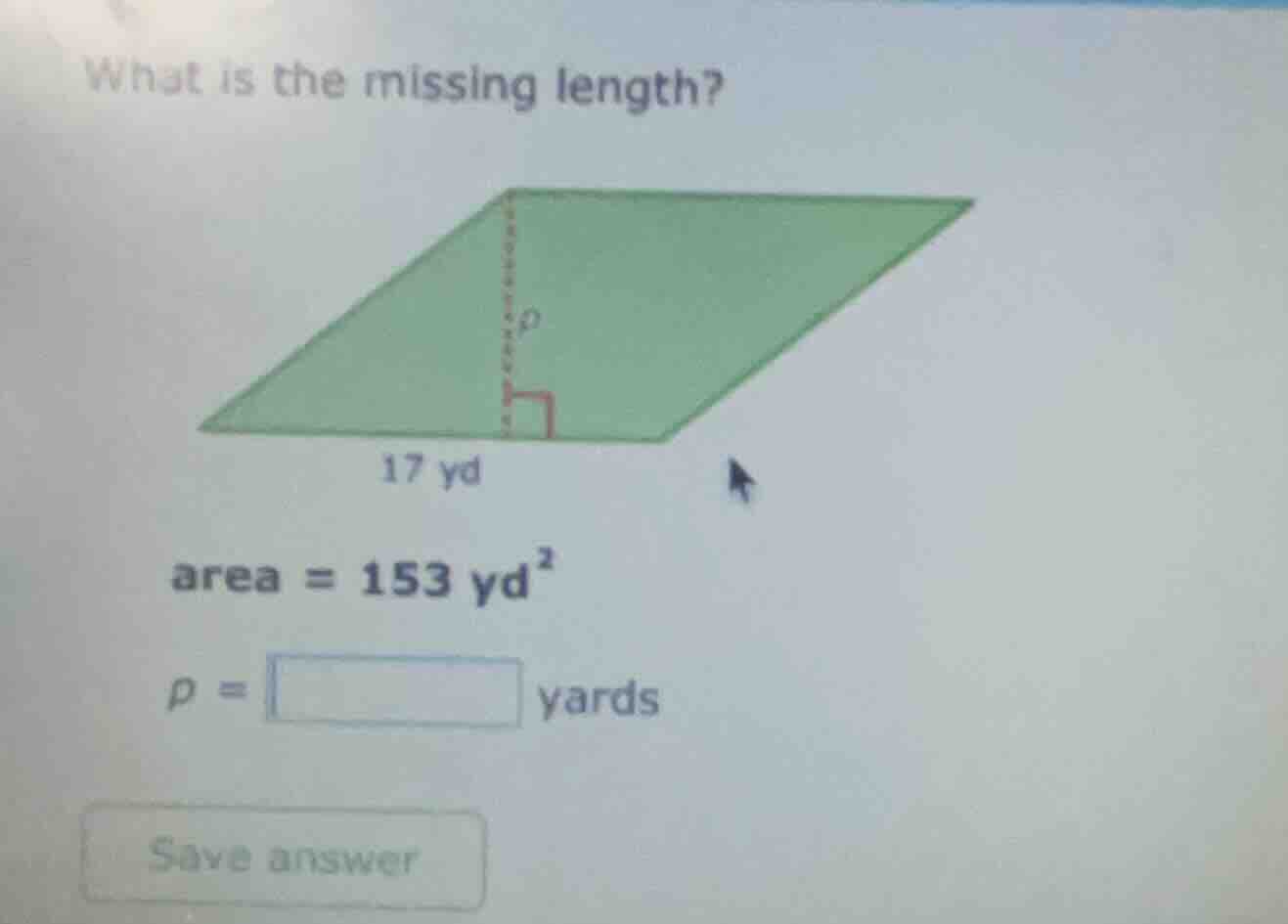 what is the missing length? 17 yd area = 153 yd² p = $square$ yards sav…