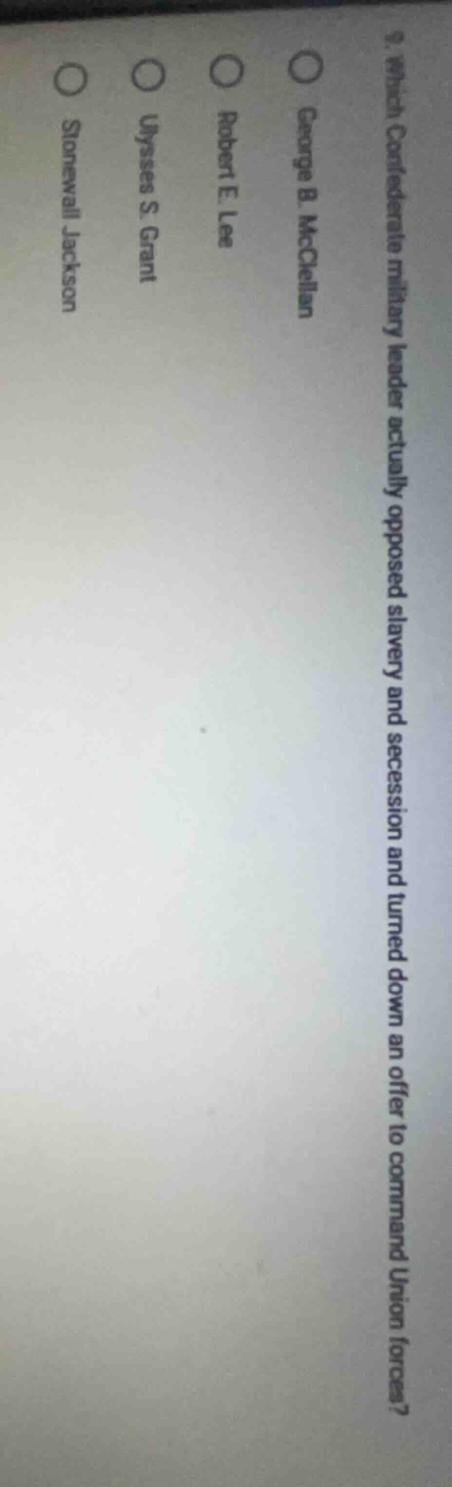 9. which confederate military leader actually opposed slavery and seces…