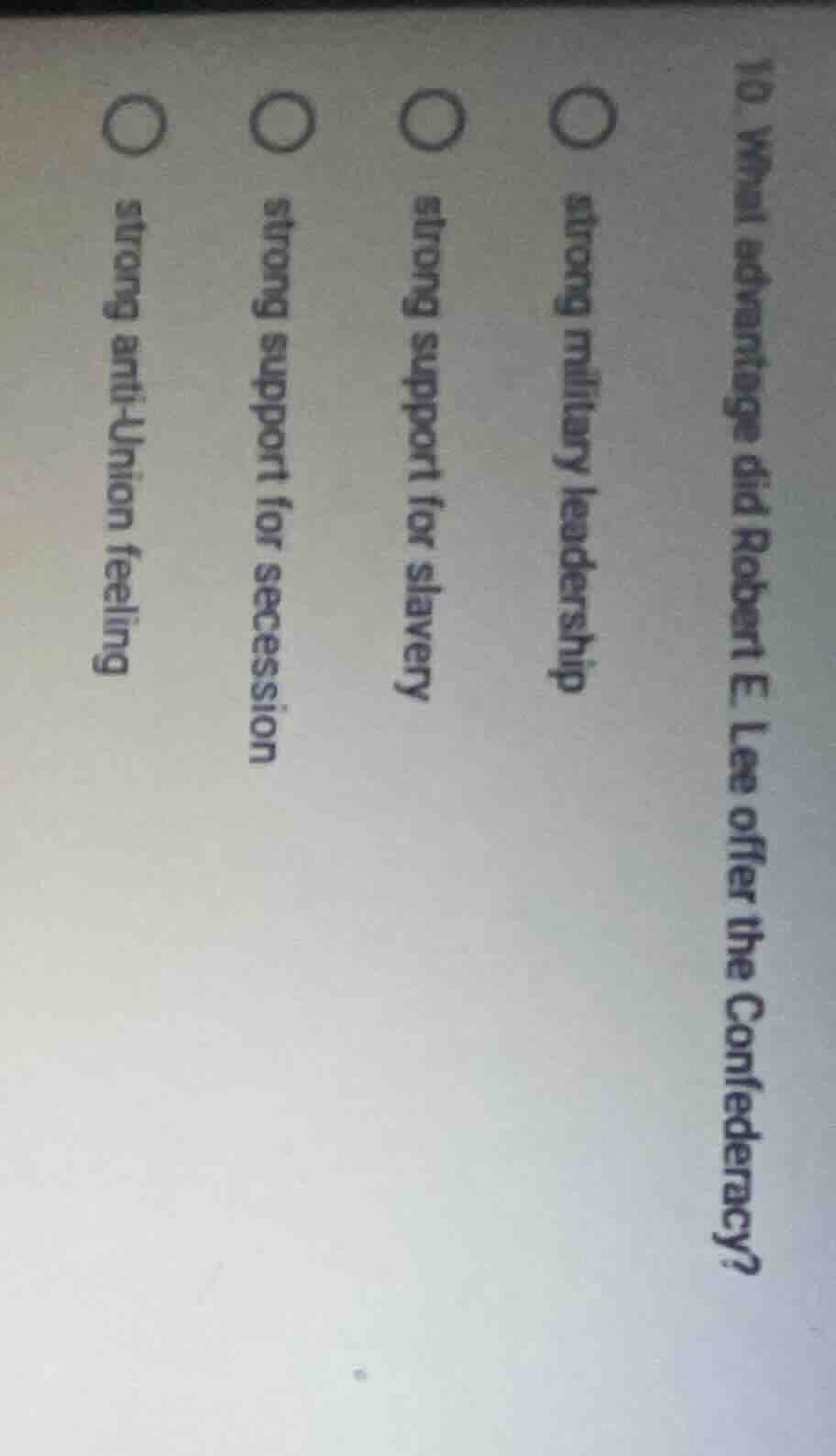 10. what advantage did robert e. lee offer the confederacy?○ strong mil…