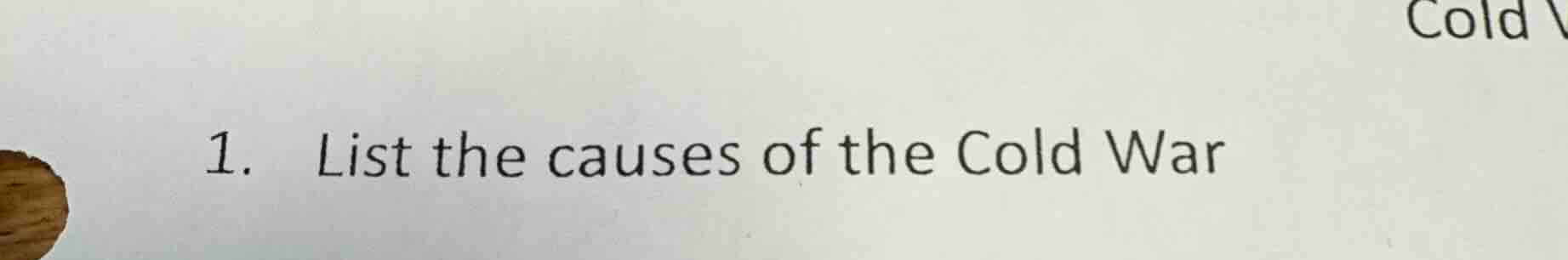 1. list the causes of the cold war