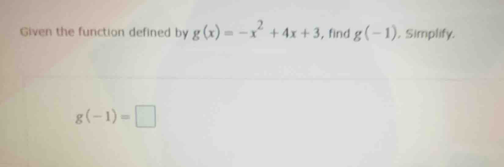 given the function defined by $g(x) = -x^2 + 4x + 3$, find $g(-1)$. sim…