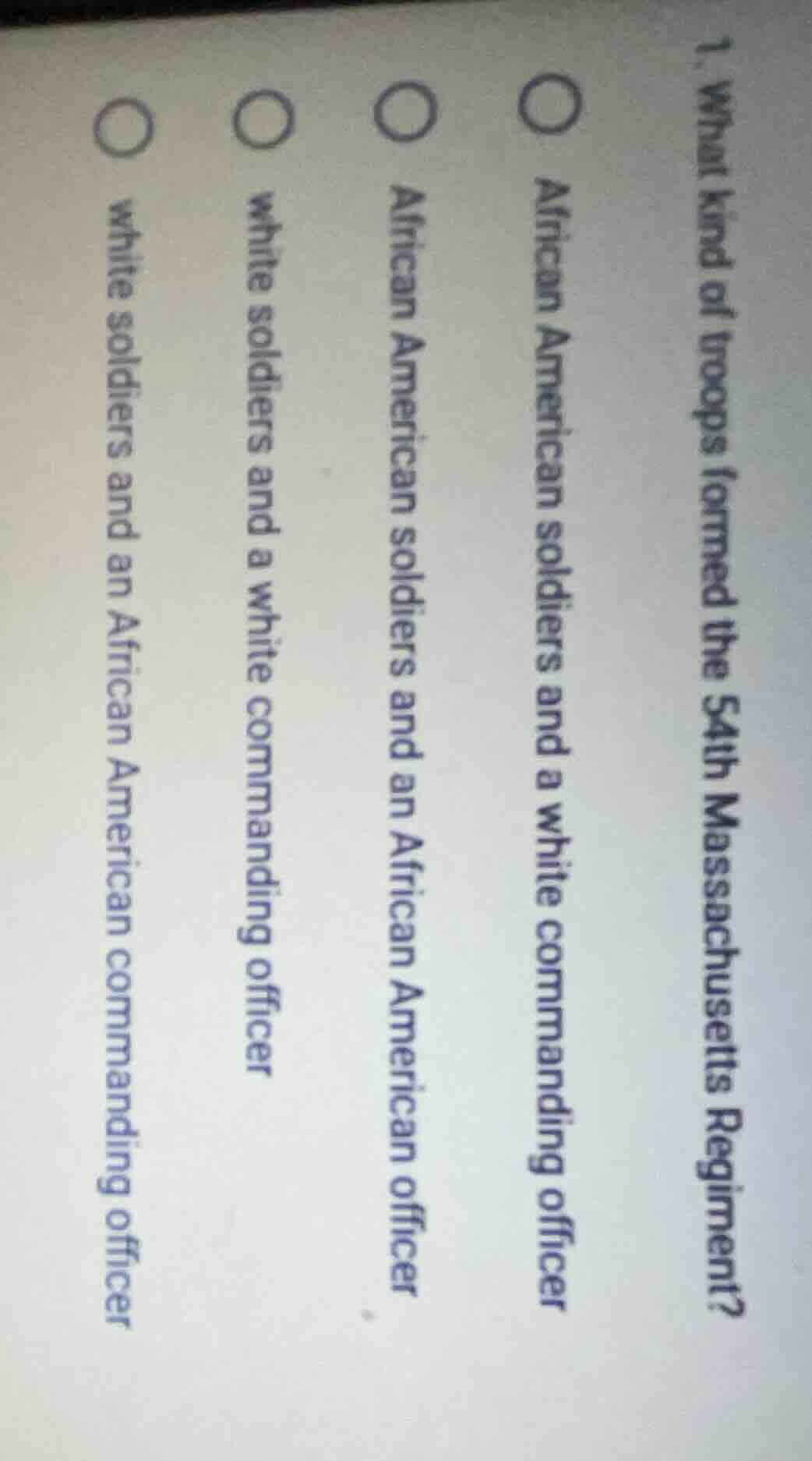 1. what kind of troops formed the 54th massachusetts regiment?○ african…