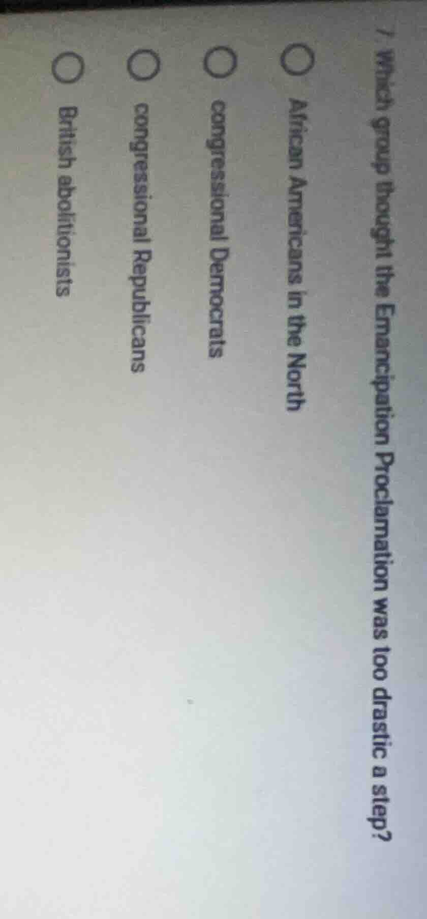 1. which group thought the emancipation proclamation was too drastic a …
