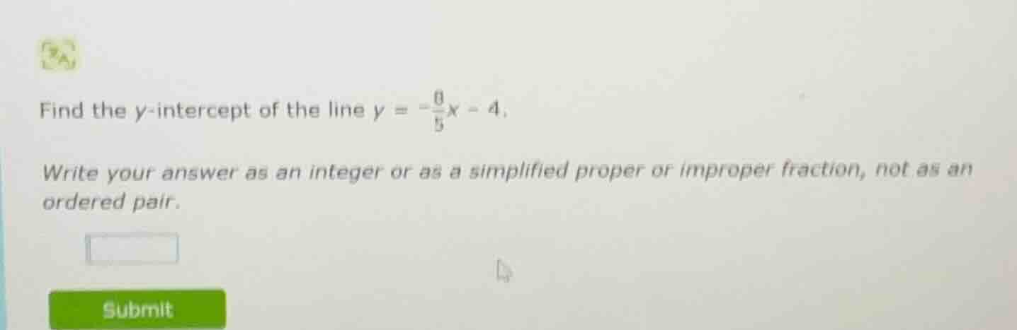 find the y-intercept of the line $y = -\frac{6}{5}x - 4$. write your an…