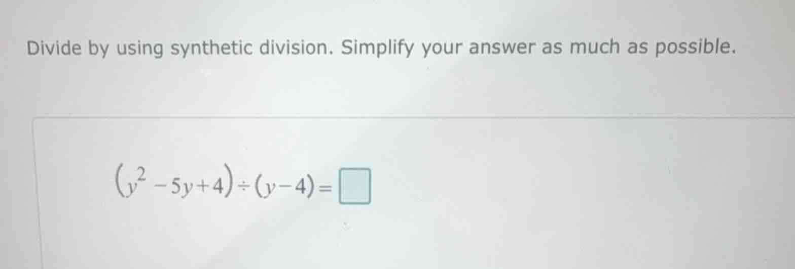 divide by using synthetic division. simplify your answer as much as pos…