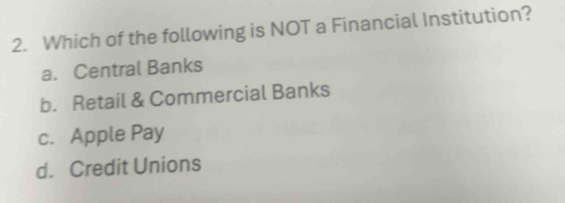 2. which of the following is not a financial institution? a. central ba…