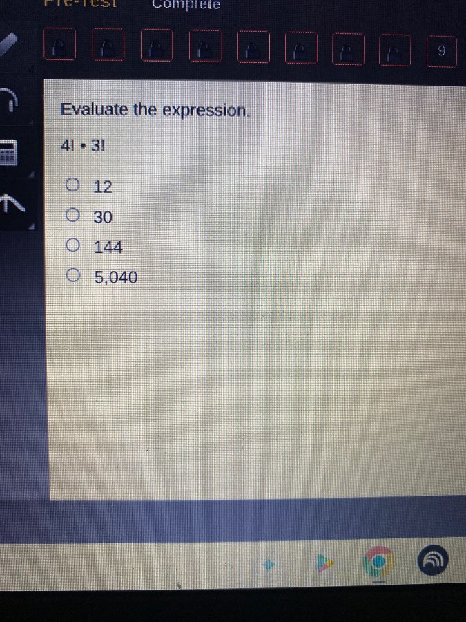 evaluate the expression. $4! \\cdot 3!$ ○ 12 ○ 30 ○ 144 ○ 5,040